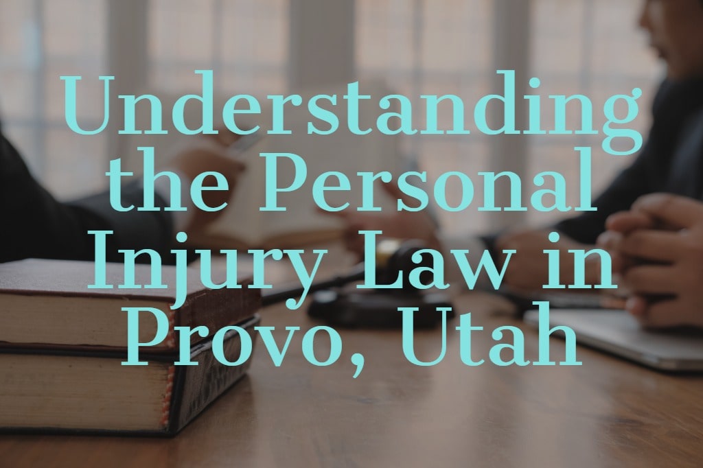 Understanding the Personal Injury Law in Provo, Utah